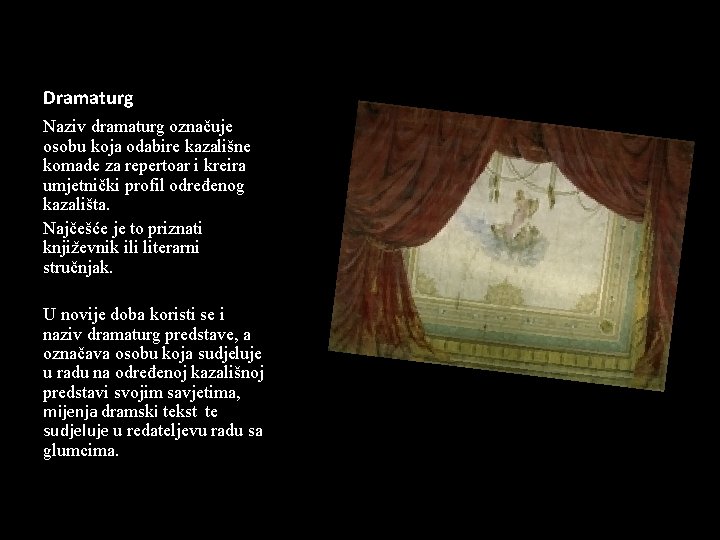 Dramaturg Naziv dramaturg označuje osobu koja odabire kazališne komade za repertoar i kreira umjetnički