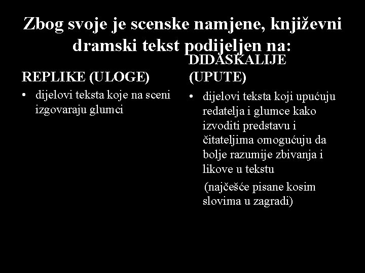 Zbog svoje je scenske namjene, književni dramski tekst podijeljen na: REPLIKE (ULOGE) • dijelovi