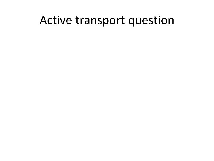 Active transport question 
