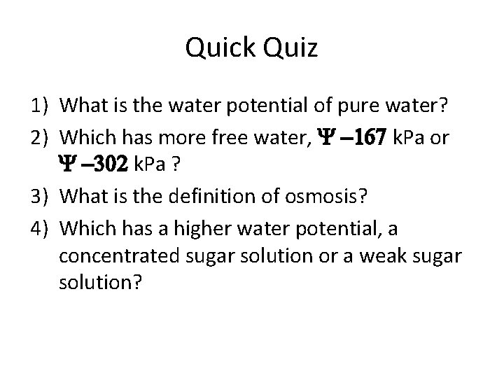 Quick Quiz 1) What is the water potential of pure water? 2) Which has
