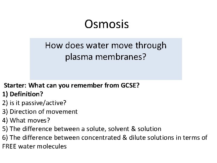 Osmosis How does water move through plasma membranes? Starter: What can you remember from
