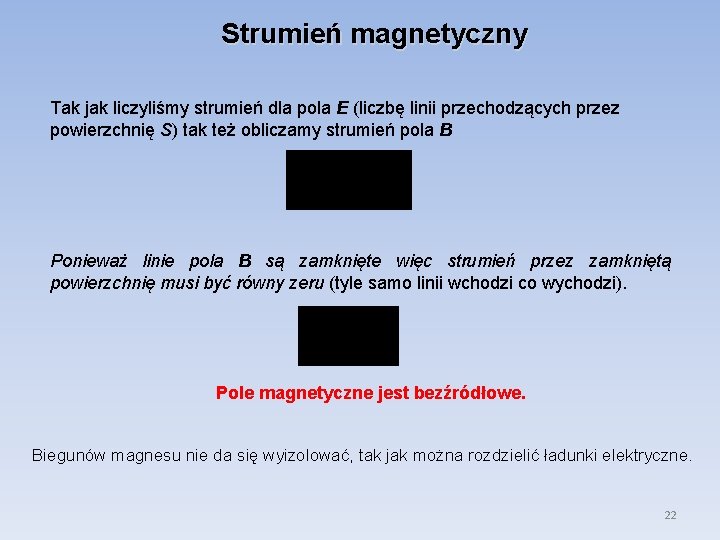 Strumień magnetyczny Tak jak liczyliśmy strumień dla pola E (liczbę linii przechodzących przez powierzchnię