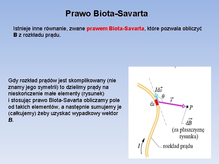 Prawo Biota-Savarta Istnieje inne równanie, zwane prawem Biota-Savarta, które pozwala obliczyć B z rozkładu