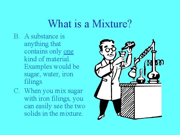 What is a Mixture? B. A substance is anything that contains only one kind