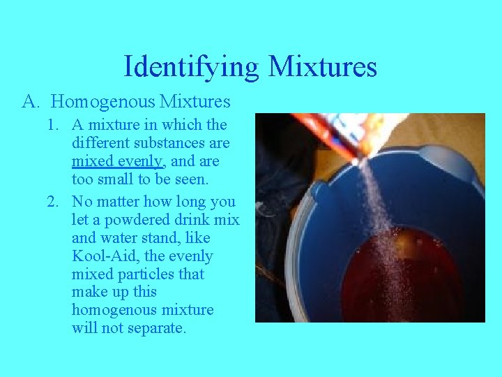 Identifying Mixtures A. Homogenous Mixtures 1. A mixture in which the different substances are