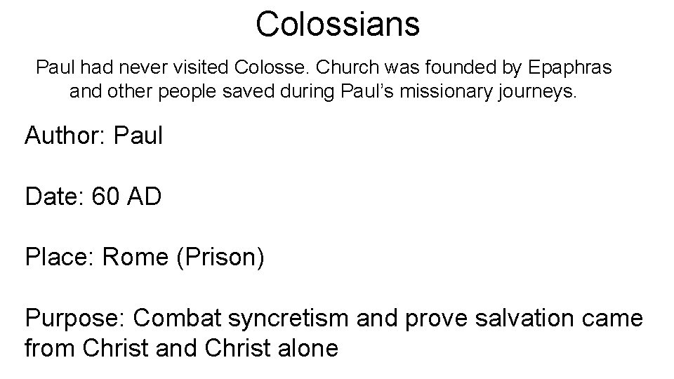 Colossians Paul had never visited Colosse. Church was founded by Epaphras and other people
