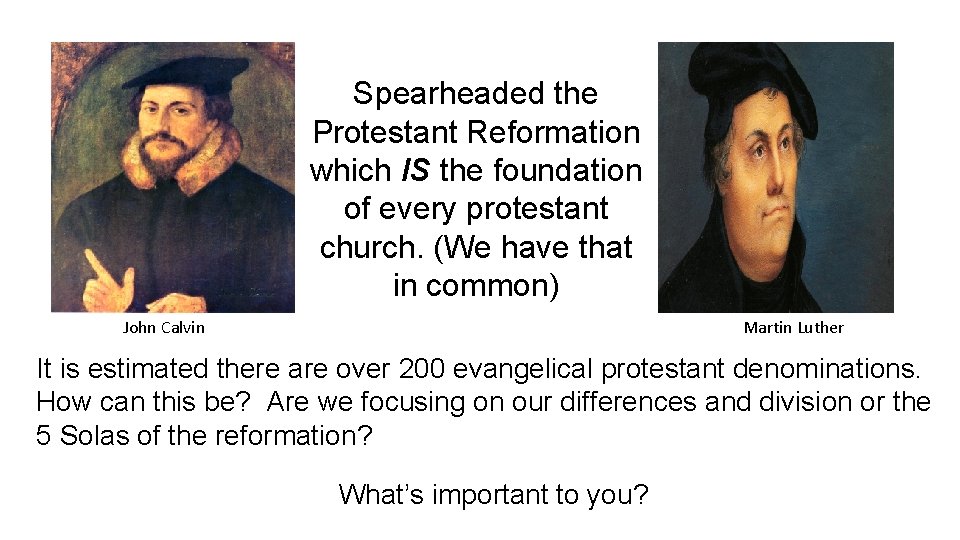 Spearheaded the Protestant Reformation which IS the foundation of every protestant church. (We have