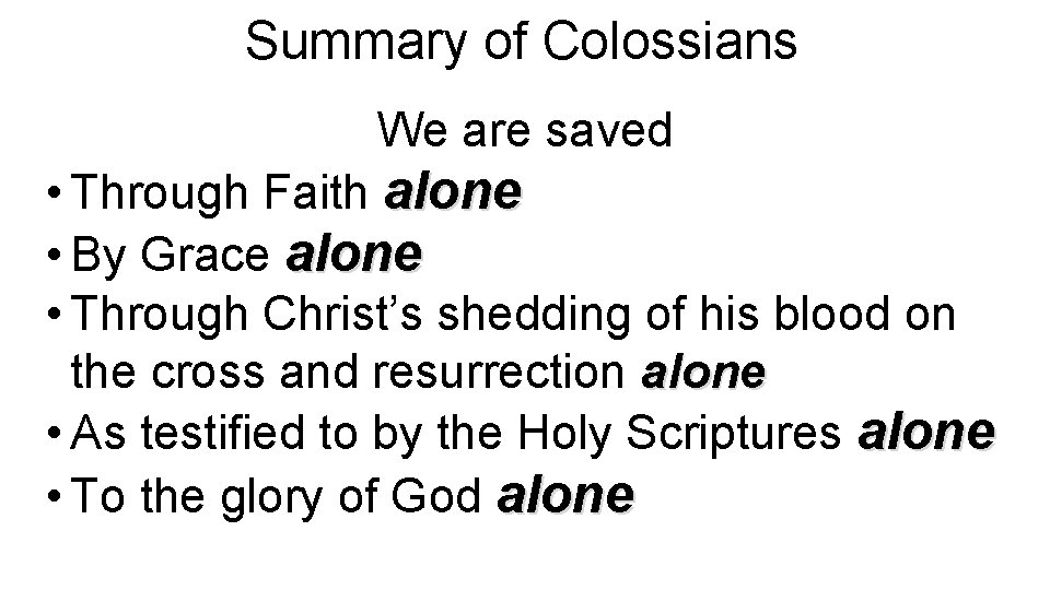 Summary of Colossians We are saved • Through Faith alone • By Grace alone