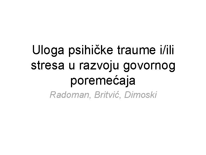 Uloga psihičke traume i/ili stresa u razvoju govornog poremećaja Radoman, Britvić, Dimoski 