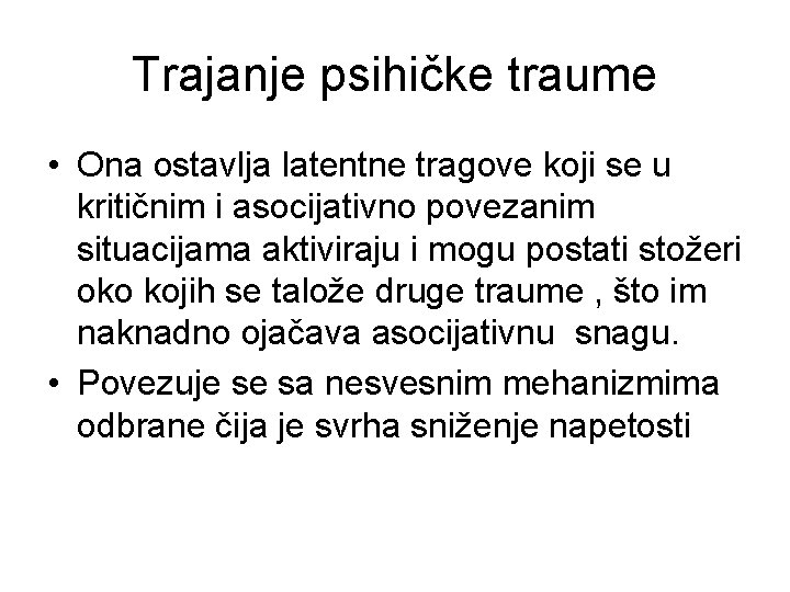 Trajanje psihičke traume • Ona ostavlja latentne tragove koji se u kritičnim i asocijativno