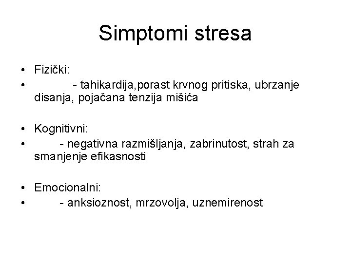 Simptomi stresa • Fizički: • - tahikardija, porast krvnog pritiska, ubrzanje disanja, pojačana tenzija