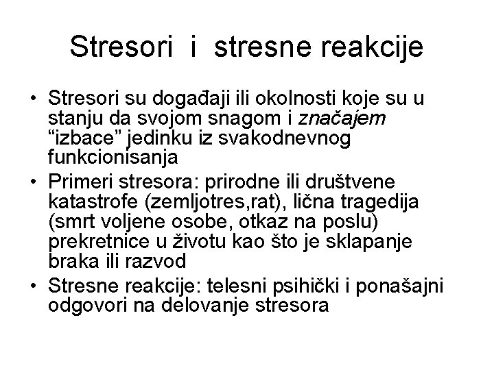 Stresori i stresne reakcije • Stresori su događaji ili okolnosti koje su u stanju