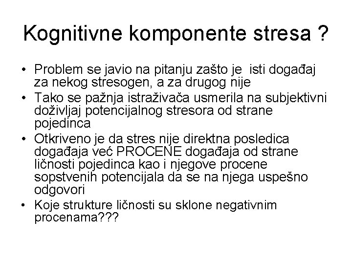 Kognitivne komponente stresa ? • Problem se javio na pitanju zašto je isti događaj