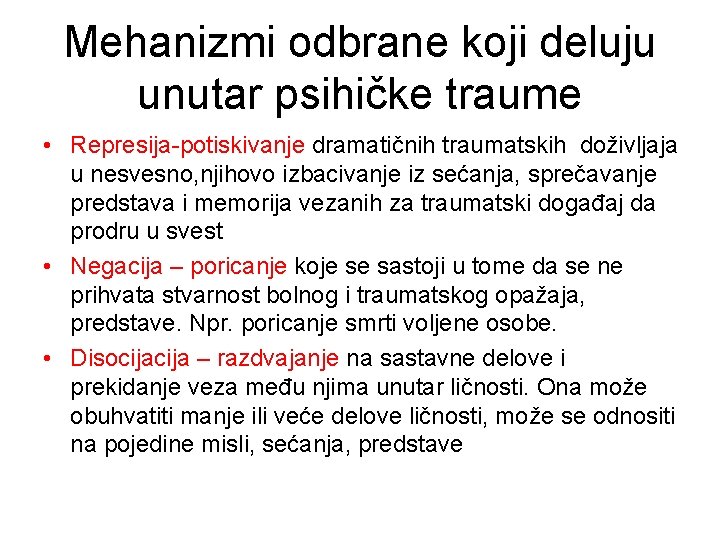 Mehanizmi odbrane koji deluju unutar psihičke traume • Represija-potiskivanje dramatičnih traumatskih doživljaja u nesvesno,