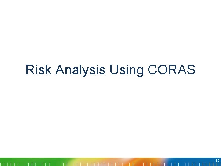 Risk Analysis Using CORAS 12 Risk Analysis Using CORAS 12