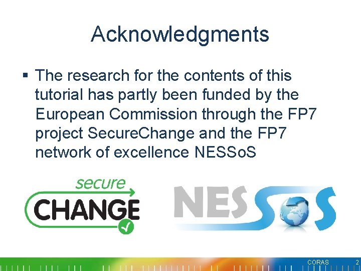 Acknowledgments § The research for the contents of this tutorial has partly been funded Acknowledgments § The research for the contents of this tutorial has partly been funded
