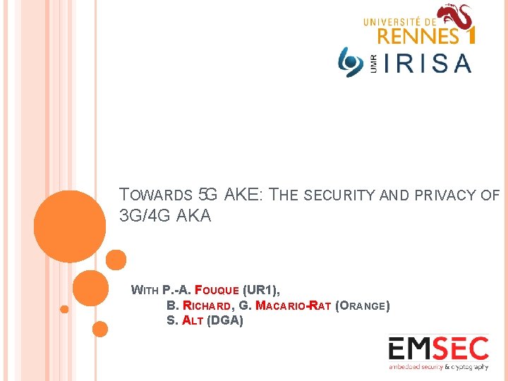 TOWARDS 5 G AKE: THE SECURITY AND PRIVACY OF 3 G/4 G AKA WITH TOWARDS 5 G AKE: THE SECURITY AND PRIVACY OF 3 G/4 G AKA WITH