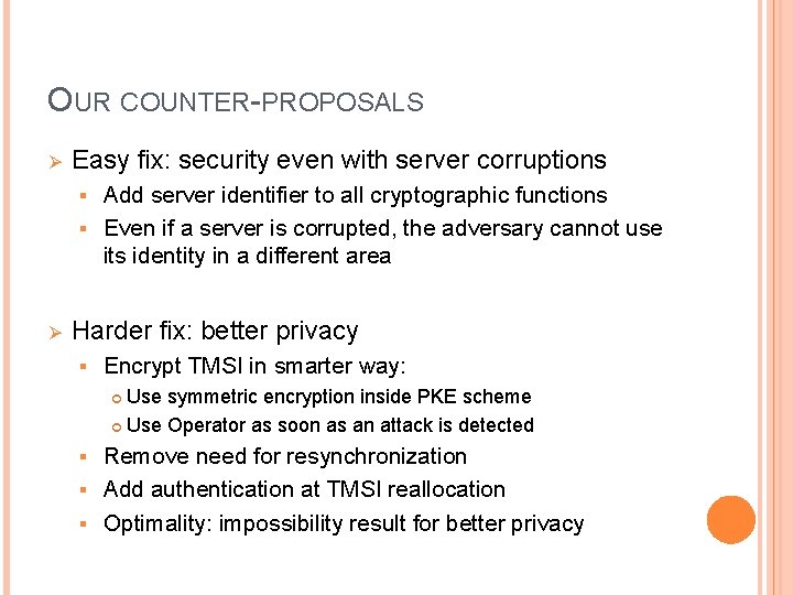 OUR COUNTER-PROPOSALS Ø Easy fix: security even with server corruptions Add server identifier to OUR COUNTER-PROPOSALS Ø Easy fix: security even with server corruptions Add server identifier to