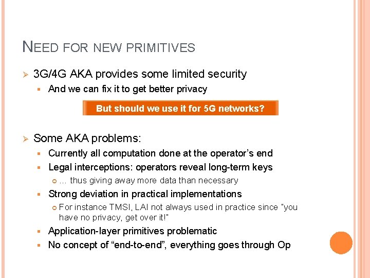 NEED FOR NEW PRIMITIVES Ø 3 G/4 G AKA provides some limited security § NEED FOR NEW PRIMITIVES Ø 3 G/4 G AKA provides some limited security §