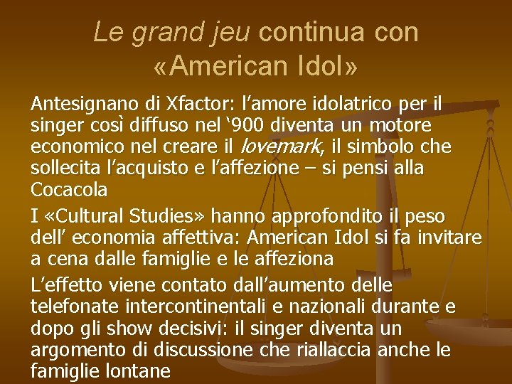 Le grand jeu continua con «American Idol» Antesignano di Xfactor: l’amore idolatrico per il