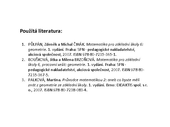 Použitá literatura: 1. PŮLPÁN, Zdeněk a Michal ČIHÁK. Matematika pro základní školy 6: geometrie.