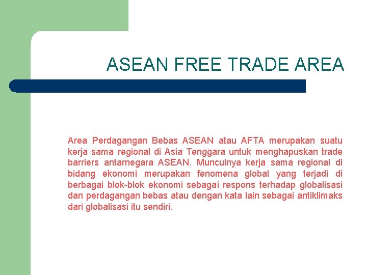 ASEAN FREE TRADE AREA Area Perdagangan Bebas ASEAN atau AFTA merupakan suatu kerja sama