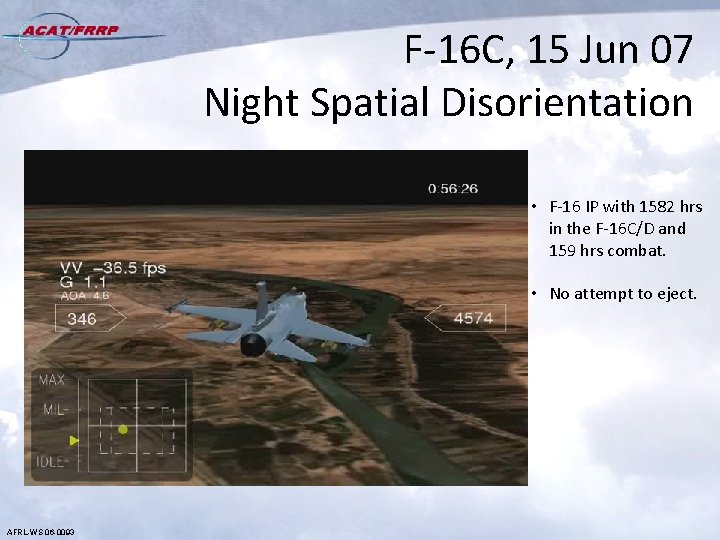 F-16 C, 15 Jun 07 Night Spatial Disorientation • F-16 IP with 1582 hrs