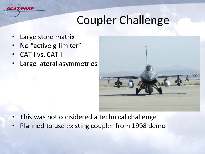 Coupler Challenge • • Large store matrix No “active g-limiter” CAT I vs. CAT