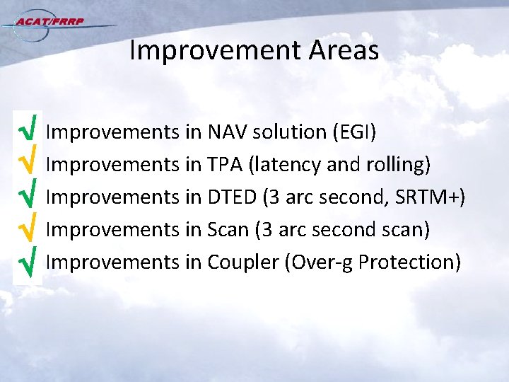Improvement Areas Ö • Ö • Ö • Improvements in NAV solution (EGI) Improvements