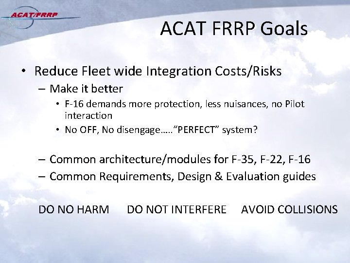 ACAT FRRP Goals • Reduce Fleet wide Integration Costs/Risks – Make it better •