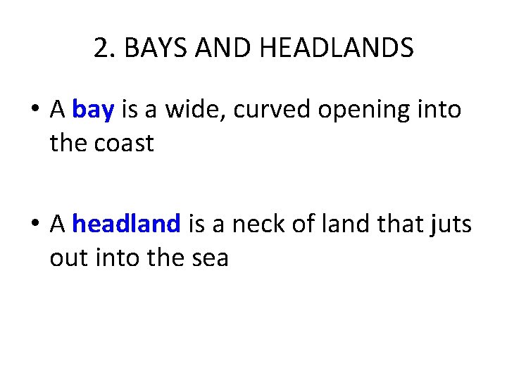 2. BAYS AND HEADLANDS • A bay is a wide, curved opening into the 2. BAYS AND HEADLANDS • A bay is a wide, curved opening into the