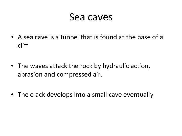 Sea caves • A sea cave is a tunnel that is found at the Sea caves • A sea cave is a tunnel that is found at the