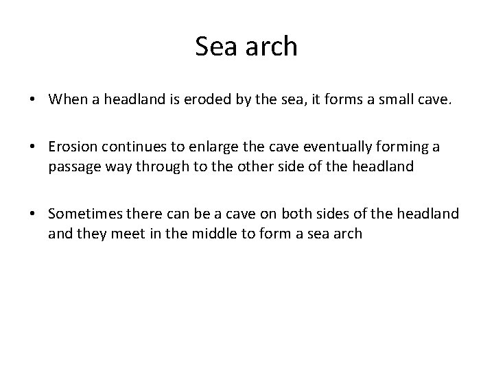 Sea arch • When a headland is eroded by the sea, it forms a Sea arch • When a headland is eroded by the sea, it forms a