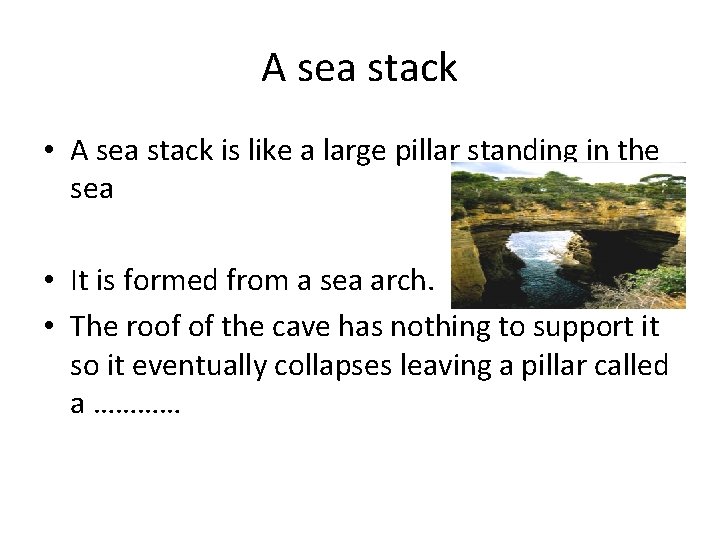 A sea stack • A sea stack is like a large pillar standing in A sea stack • A sea stack is like a large pillar standing in