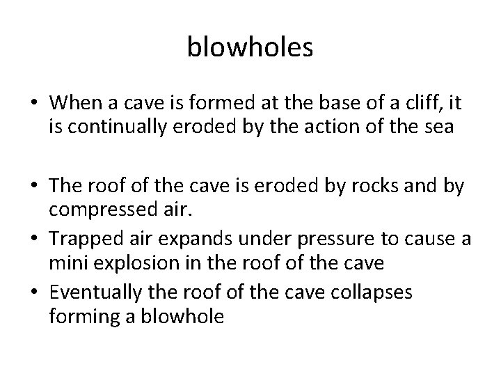 blowholes • When a cave is formed at the base of a cliff, it blowholes • When a cave is formed at the base of a cliff, it