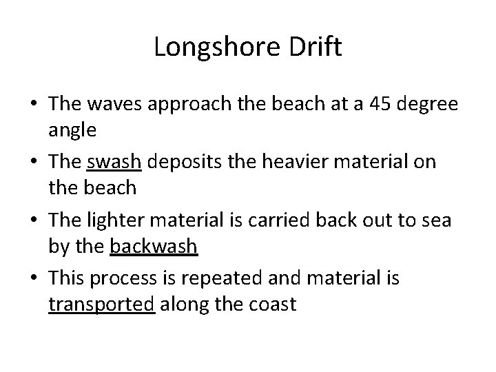 Longshore Drift • The waves approach the beach at a 45 degree angle • Longshore Drift • The waves approach the beach at a 45 degree angle •