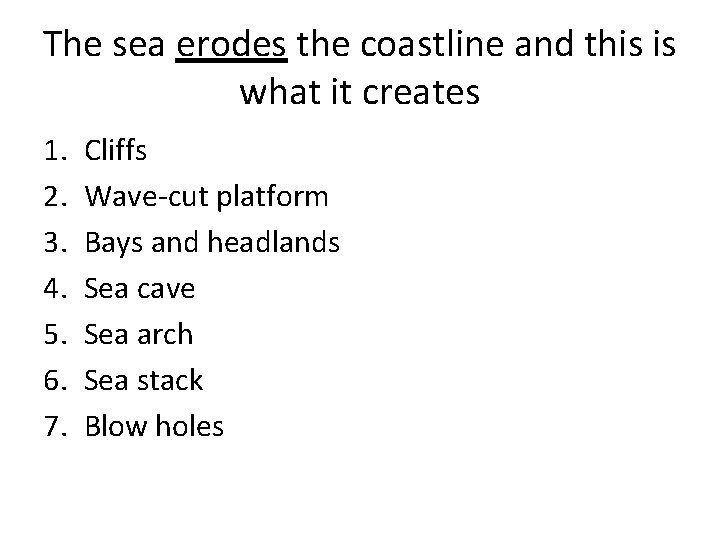 The sea erodes the coastline and this is what it creates 1. 2. 3. The sea erodes the coastline and this is what it creates 1. 2. 3.