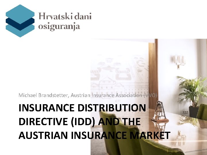 Michael Brandstetter, Austrian Insurance Association (VVO) INSURANCE DISTRIBUTION DIRECTIVE (IDD) AND THE AUSTRIAN INSURANCE