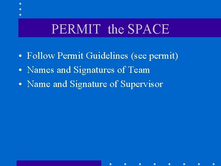 PERMIT the SPACE • Follow Permit Guidelines (see permit) • Names and Signatures of