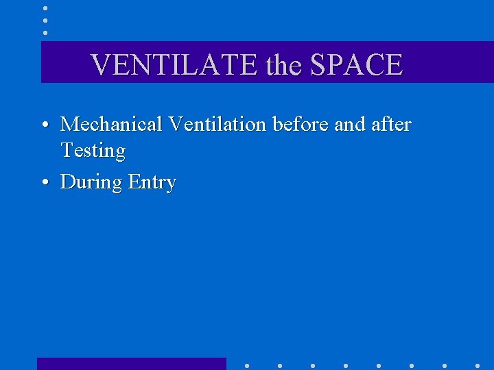 VENTILATE the SPACE • Mechanical Ventilation before and after Testing • During Entry 