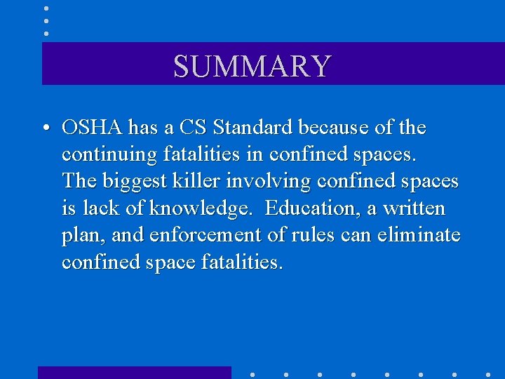 SUMMARY • OSHA has a CS Standard because of the continuing fatalities in confined