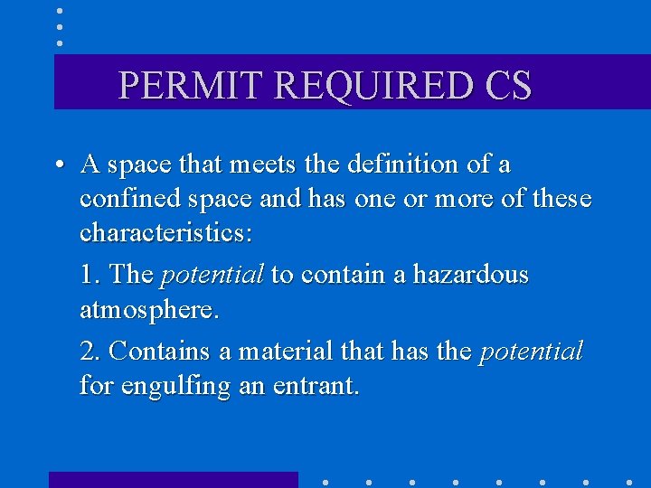 PERMIT REQUIRED CS • A space that meets the definition of a confined space