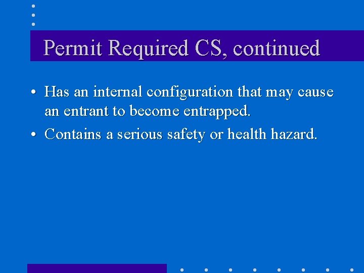 Permit Required CS, continued • Has an internal configuration that may cause an entrant