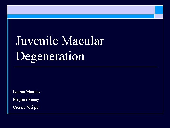 Juvenile Macular Degeneration Lauran Maestas Meghan Raney Cressie Wright 