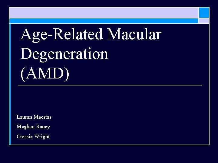 Age-Related Macular Degeneration (AMD) Lauran Maestas Meghan Raney Cressie Wright 