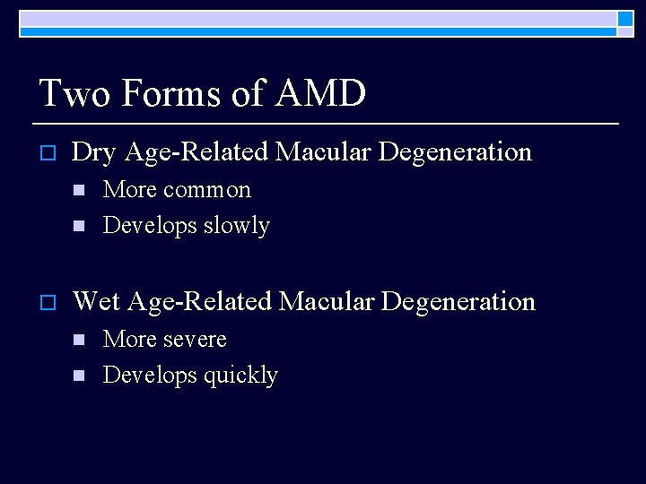 Two Forms of AMD o Dry Age-Related Macular Degeneration n n o More common