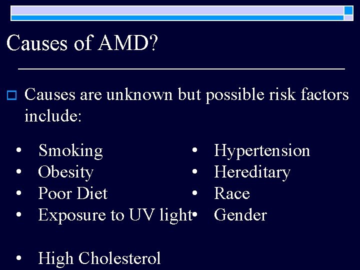 Causes of AMD? o • • Causes are unknown but possible risk factors include: