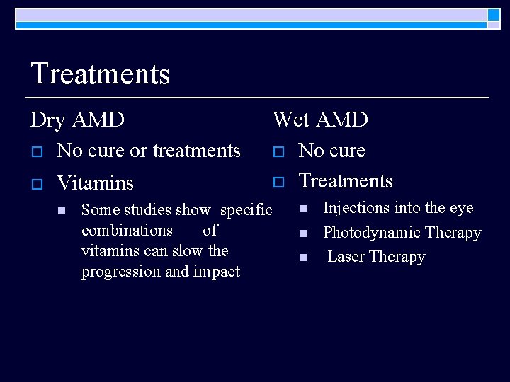 Treatments Dry AMD Wet AMD o No cure or treatments o o Vitamins o