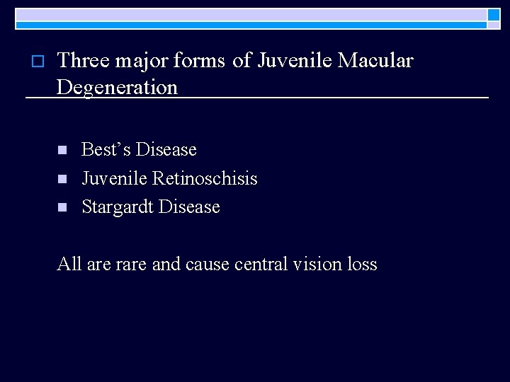 o Three major forms of Juvenile Macular Degeneration n Best’s Disease Juvenile Retinoschisis Stargardt