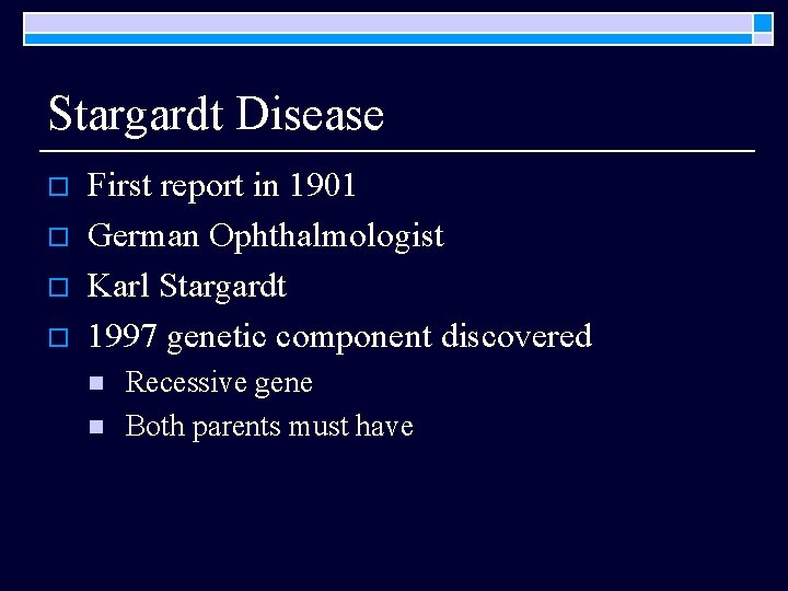 Stargardt Disease o o First report in 1901 German Ophthalmologist Karl Stargardt 1997 genetic